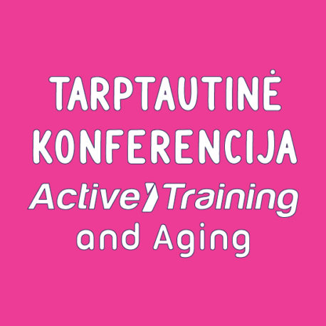 TARPTAUTINĖ KONFERENCIJA „ACTIVE TRAINING AND AGING“