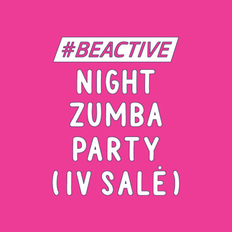 #BEACTIVE NIGHT ZUMBA PARTY (IV SALĖ)