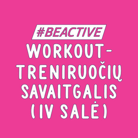 #BEACTIVE WORKOUT (TRENIRUOČIŲ SAVAITGALIS, IV SALĖ)